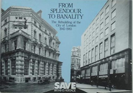 Photo of From Splendour To Banality. The Rebuilding of the City of London 1945-1983. by BINNEY, Marcus (editor). Oliver Leigh WOOD, Jennifer FREEMAN, George ALLAN, Celia DE LA HAY.